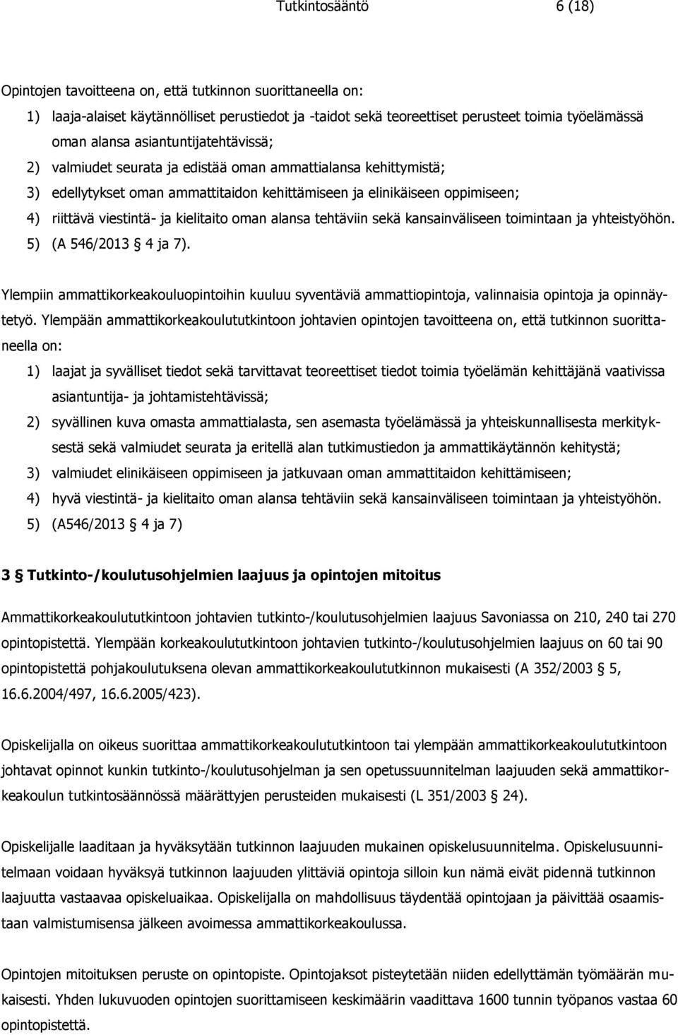 kielitaito oman alansa tehtäviin sekä kansainväliseen toimintaan ja yhteistyöhön. 5) (A 546/2013 4 ja 7).