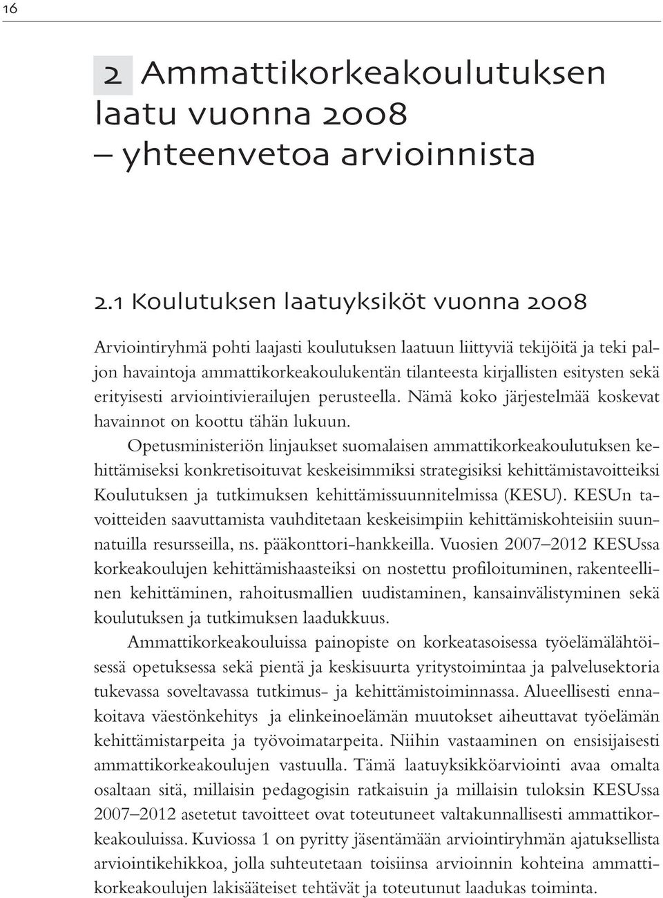 erityisesti arviointivierailujen perusteella. Nämä koko järjestelmää koskevat havainnot on koottu tähän lukuun.