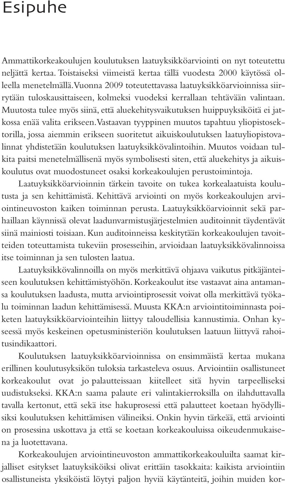 Muutosta tulee myös siinä, että aluekehitysvaikutuksen huippuyksiköitä ei jatkossa enää valita erikseen.