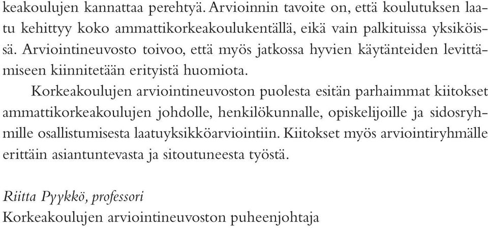 Korkeakoulujen arviointineuvoston puolesta esitän parhaimmat kiitokset ammattikorkeakoulujen johdolle, henkilökunnalle, opiskelijoille ja sidosryhmille