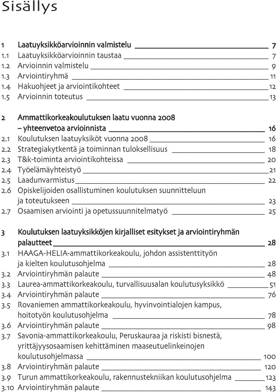 Työelämäyhteistyö. Laadunvarmistus. Opiskelijoiden osallistuminen koulutuksen suunnitteluun ja toteutukseen.