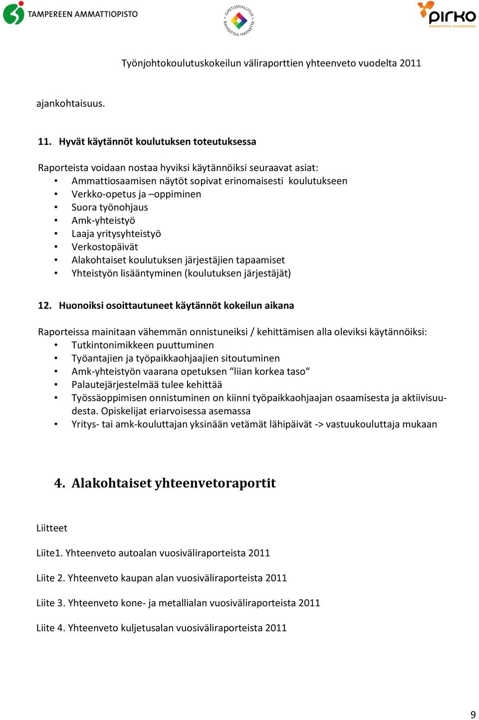 työnohjaus Amk-yhteistyö Laaja yritysyhteistyö Verkostopäivät Alakohtaiset koulutuksen järjestäjien tapaamiset Yhteistyön lisääntyminen (koulutuksen järjestäjät) 12.