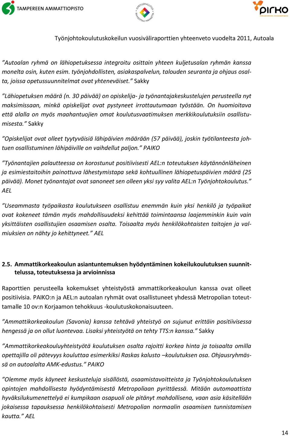 30 päivää) on opiskelija- ja työnantajakeskustelujen perusteella nyt maksimissaan, minkä opiskelijat ovat pystyneet irrottautumaan työstään.