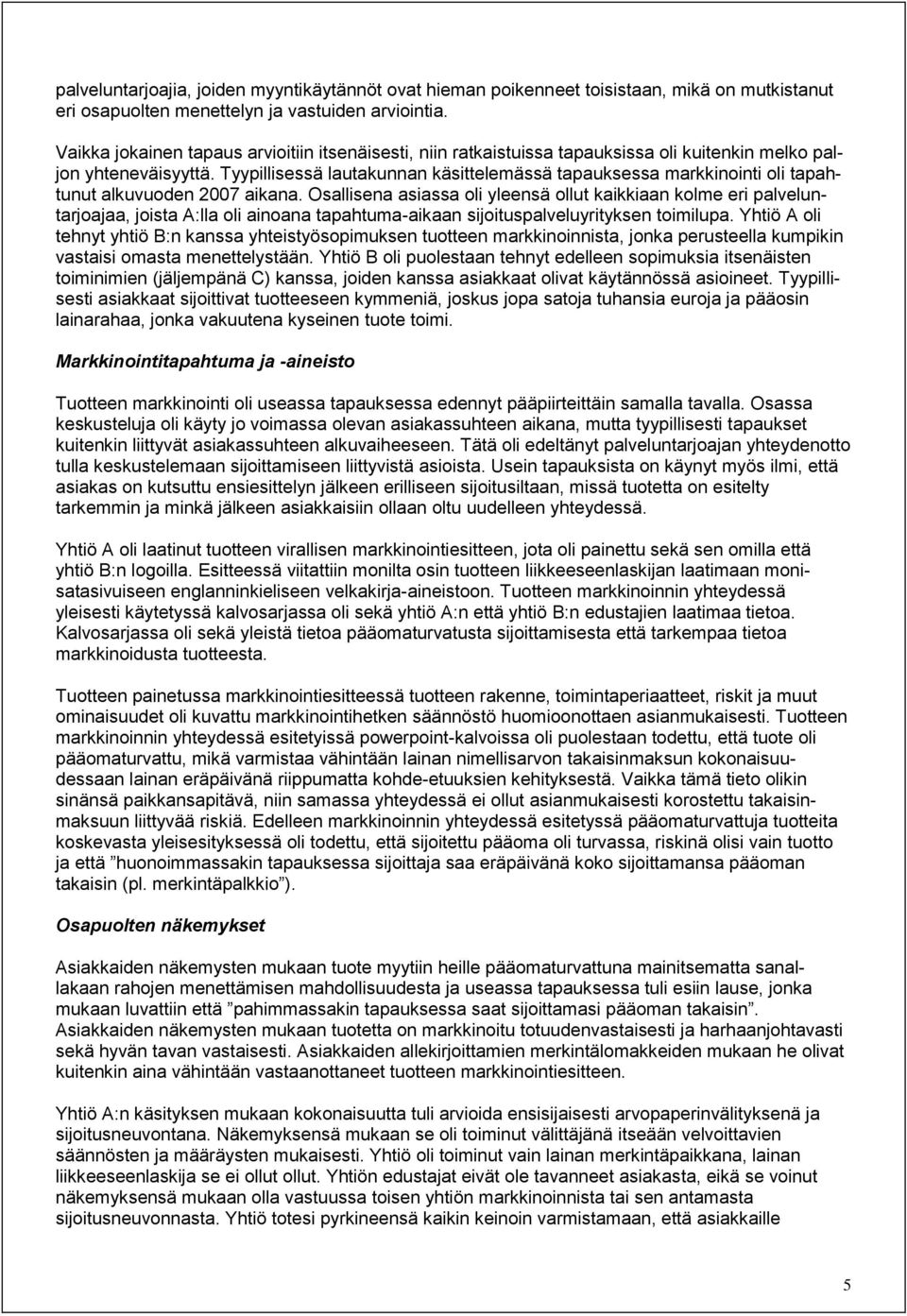 Tyypillisessä lautakunnan käsittelemässä tapauksessa markkinointi oli tapahtunut alkuvuoden 2007 aikana.