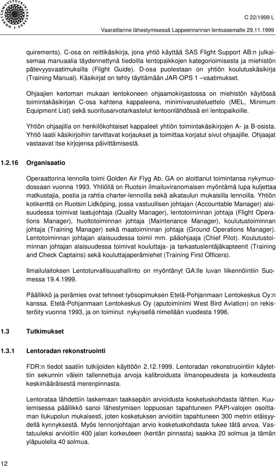 D-osa puolestaan on yhtiön koulutuskäsikirja (Training Manual). Käsikirjat on tehty täyttämään JAR-OPS 1 vaatimukset.