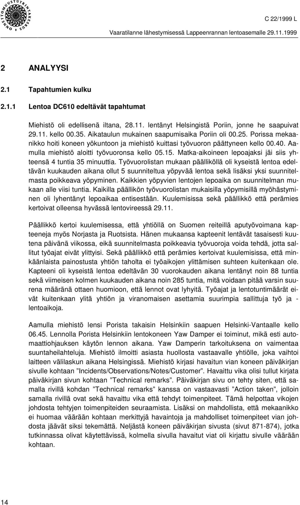 Matka-aikoineen lepoajaksi jäi siis yhteensä 4 tuntia 35 minuuttia.