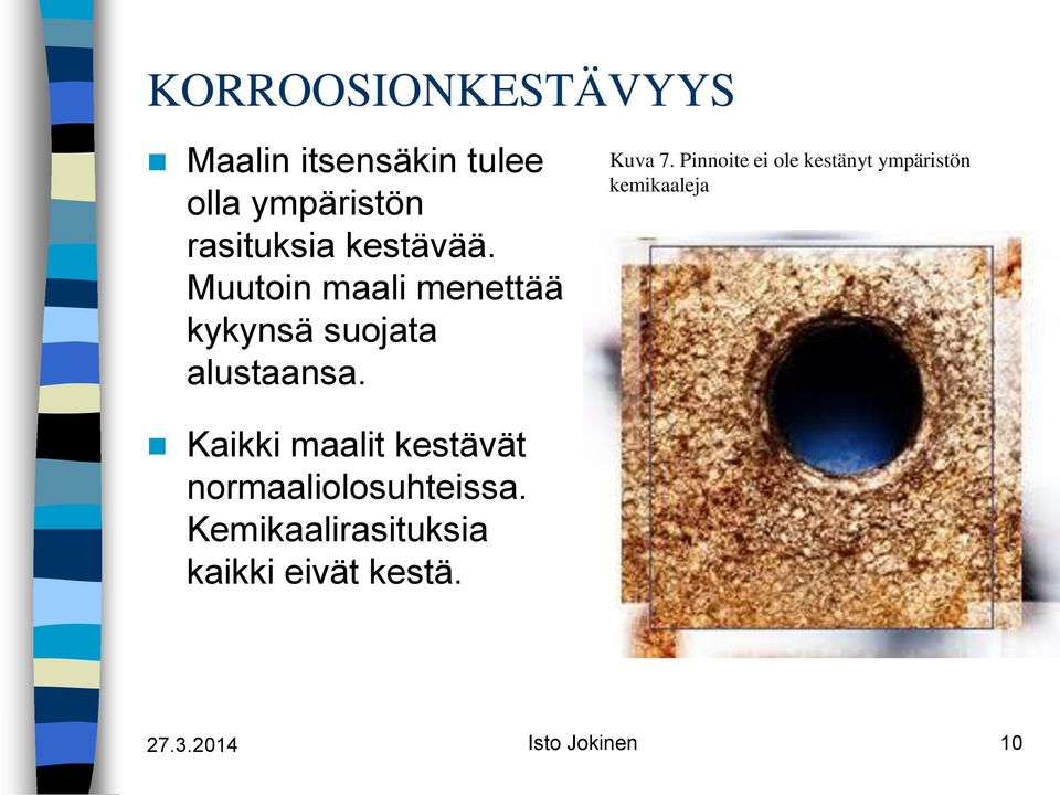 Kaikki maalit kestävät normaaliolosuhteissa.