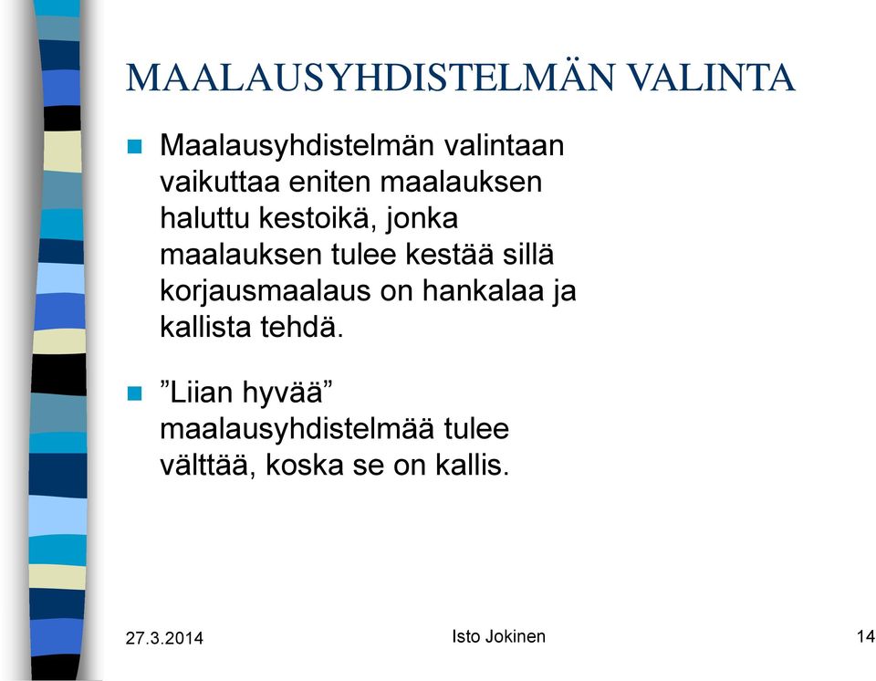 sillä korjausmaalaus on hankalaa ja kallista tehdä.