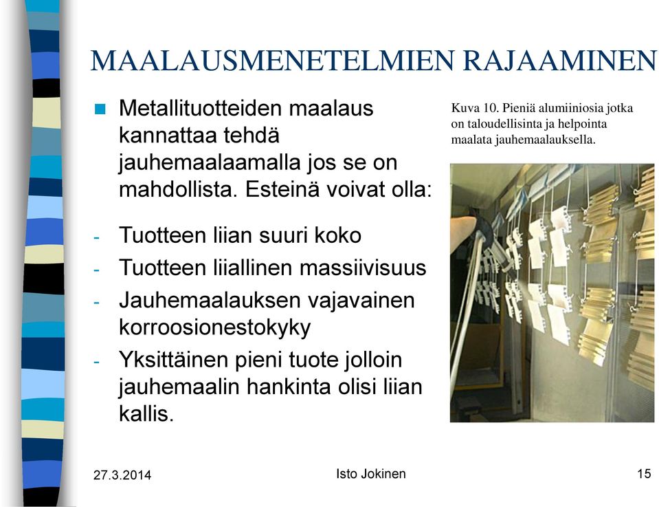Pieniä alumiiniosia jotka on taloudellisinta ja helpointa maalata jauhemaalauksella.