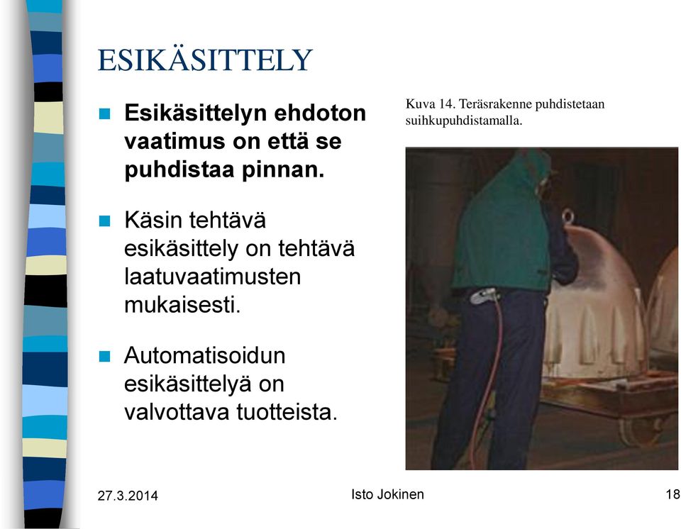 Käsin tehtävä esikäsittely on tehtävä laatuvaatimusten mukaisesti.