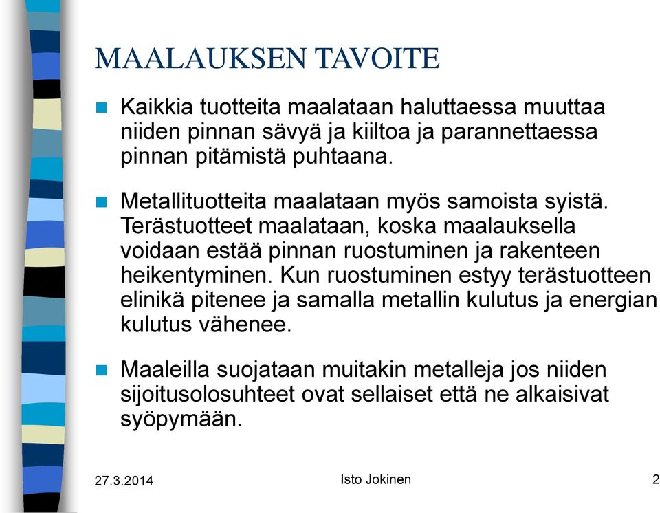 Terästuotteet maalataan, koska maalauksella voidaan estää pinnan ruostuminen ja rakenteen heikentyminen.