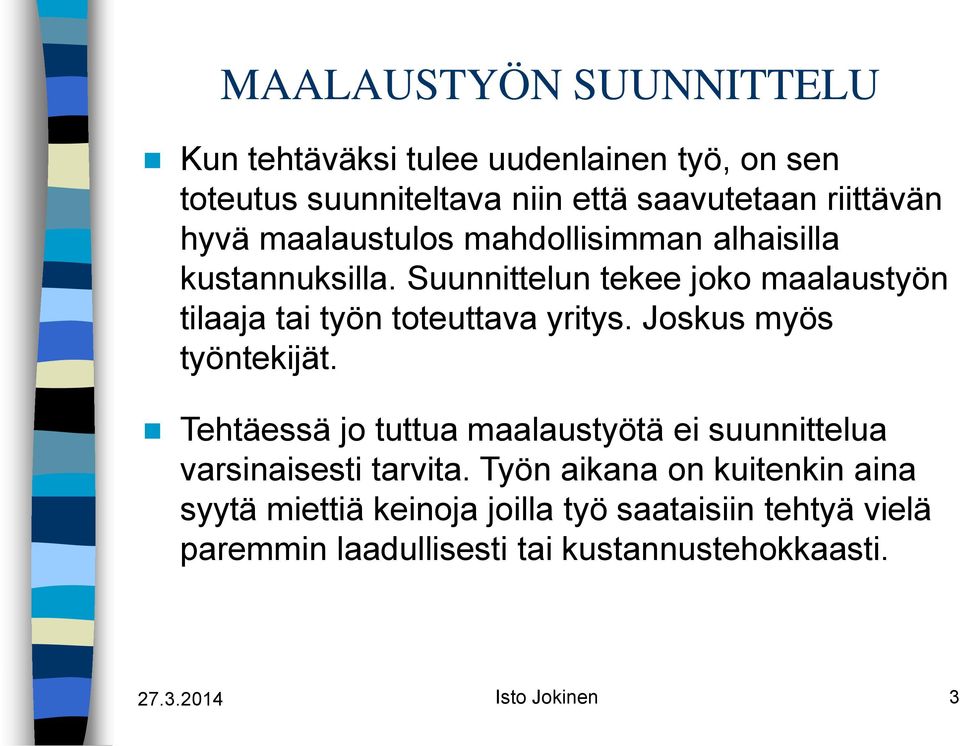 Joskus myös työntekijät. Tehtäessä jo tuttua maalaustyötä ei suunnittelua varsinaisesti tarvita.