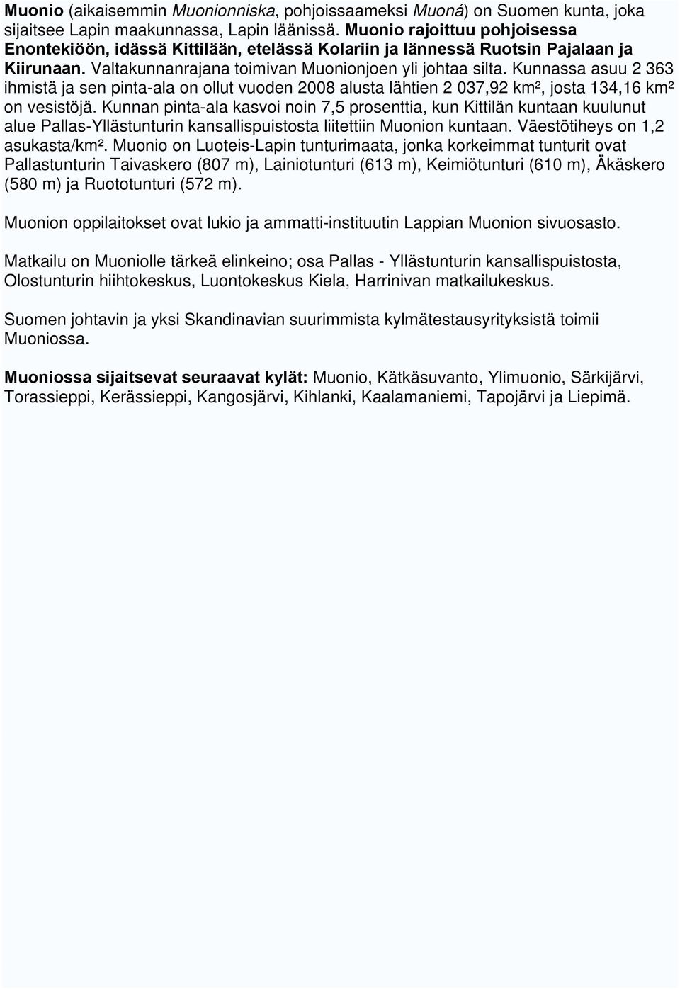 Kunnassa asuu 2 363 ihmistä ja sen pinta-ala on ollut vuoden 2008 alusta lähtien 2 037,92 km², josta 134,16 km² on vesistöjä.