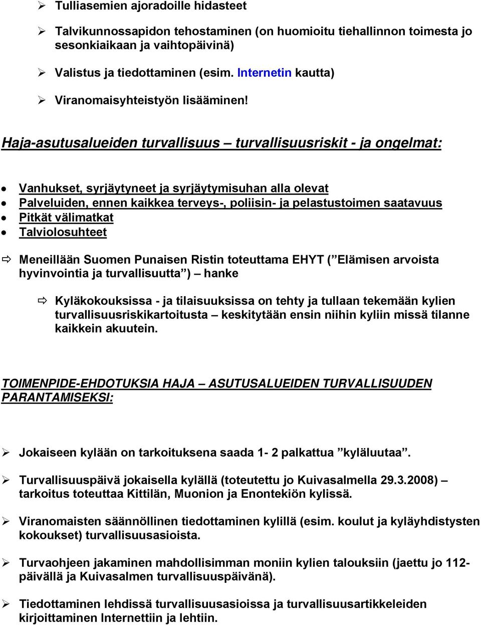 Haja-asutusalueiden turvallisuus turvallisuusriskit - ja ongelmat: Vanhukset, syrjäytyneet ja syrjäytymisuhan alla olevat Palveluiden, ennen kaikkea terveys-, poliisin- ja pelastustoimen saatavuus