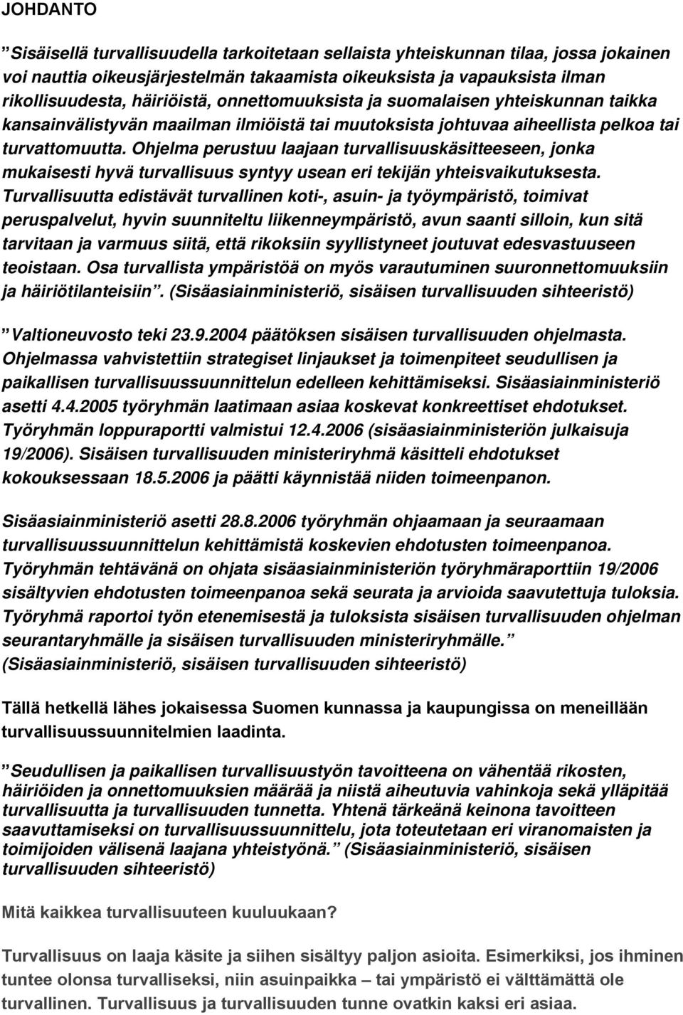 Ohjelma perustuu laajaan turvallisuuskäsitteeseen, jonka mukaisesti hyvä turvallisuus syntyy usean eri tekijän yhteisvaikutuksesta.