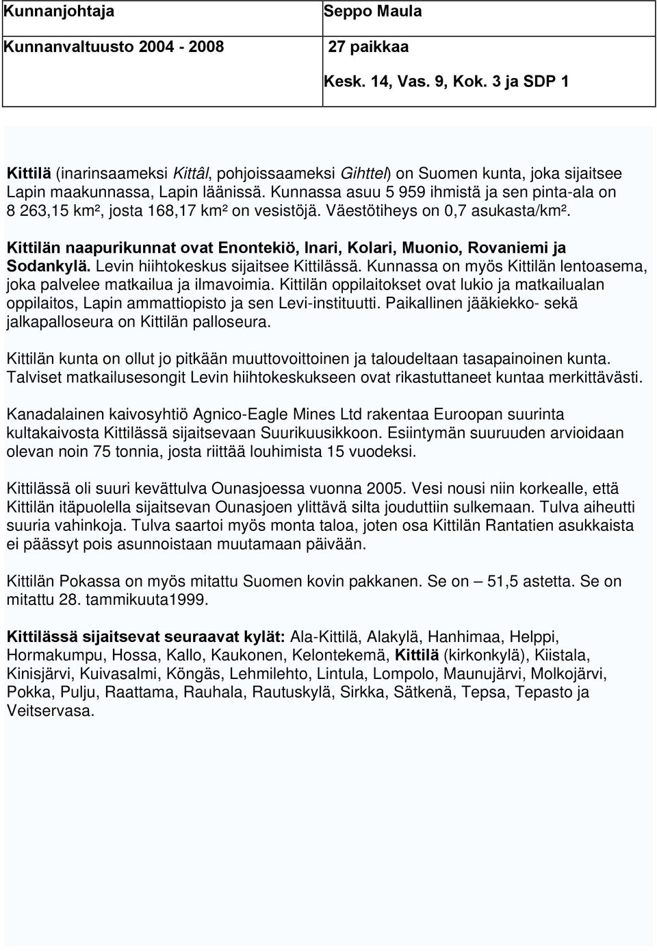 Kunnassa asuu 5 959 ihmistä ja sen pinta-ala on 8 263,15 km², josta 168,17 km² on vesistöjä. Väestötiheys on 0,7 asukasta/km².