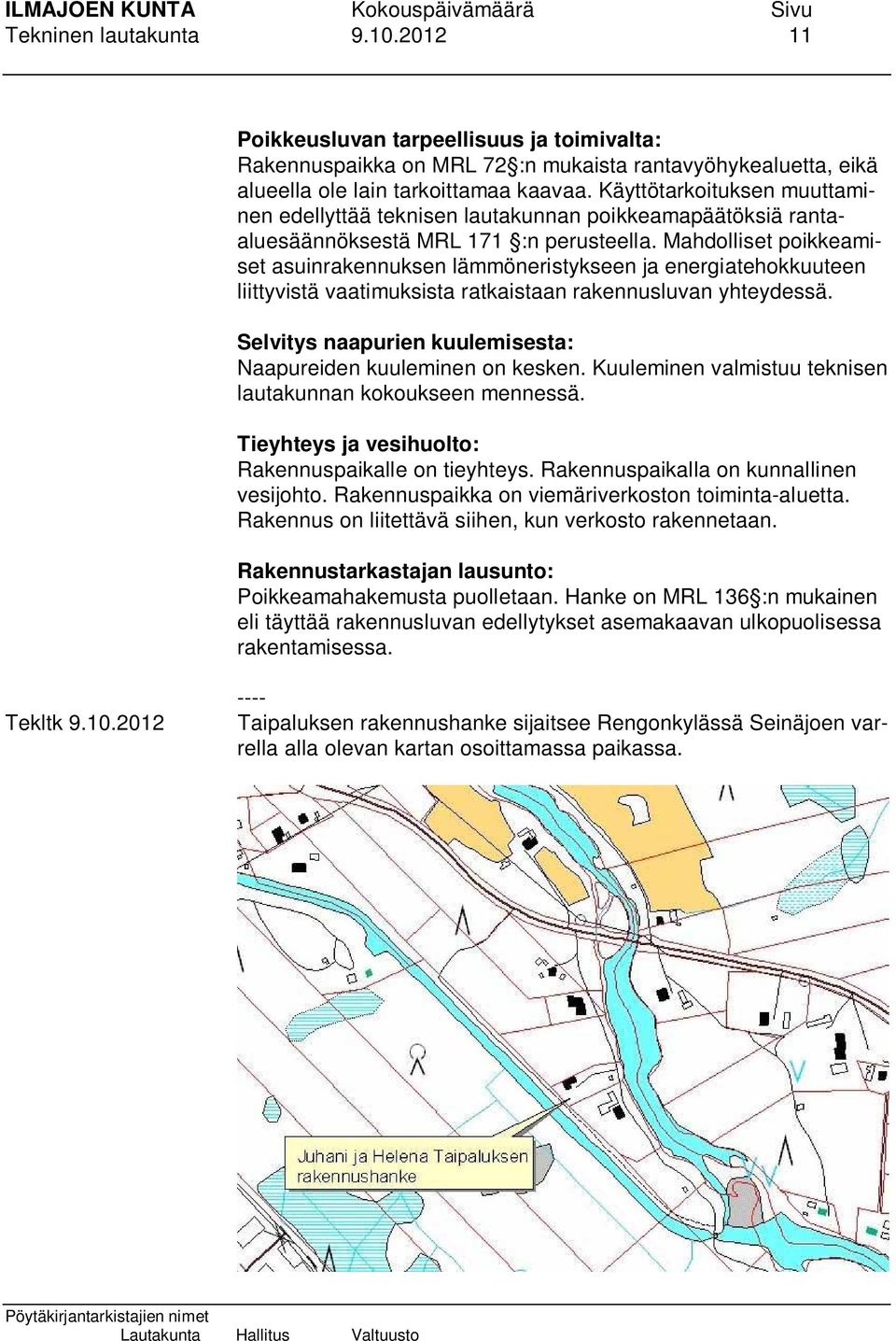 Mahdolliset poikkeamiset asuinrakennuksen lämmöneristykseen ja energiatehokkuuteen liittyvistä vaatimuksista ratkaistaan rakennusluvan yhteydessä.