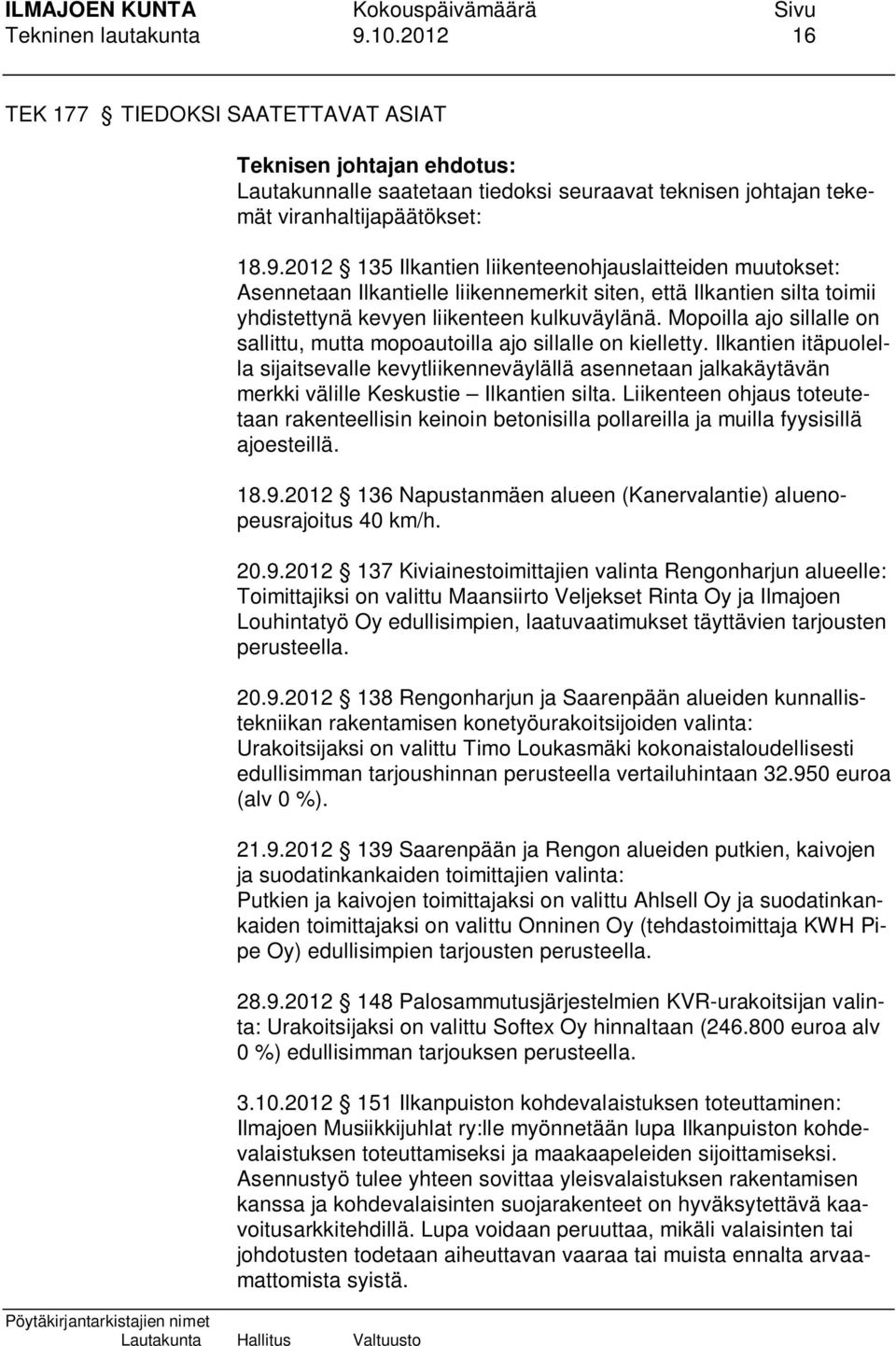 Ilkantien itäpuolella sijaitsevalle kevytliikenneväylällä asennetaan jalkakäytävän merkki välille Keskustie Ilkantien silta.