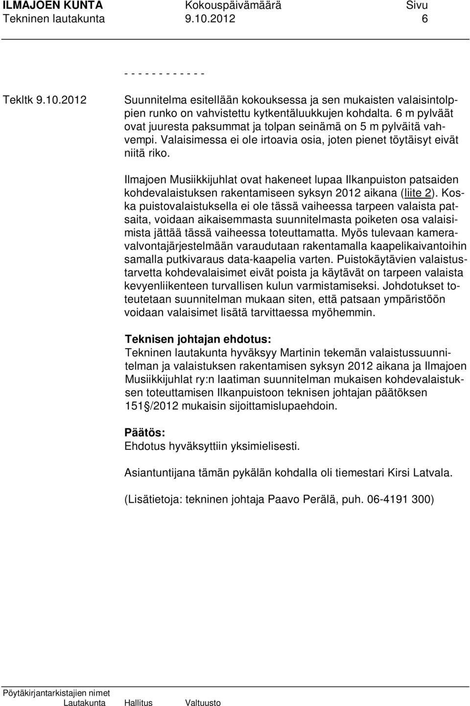 Ilmajoen Musiikkijuhlat ovat hakeneet lupaa Ilkanpuiston patsaiden kohdevalaistuksen rakentamiseen syksyn 2012 aikana (liite 2).
