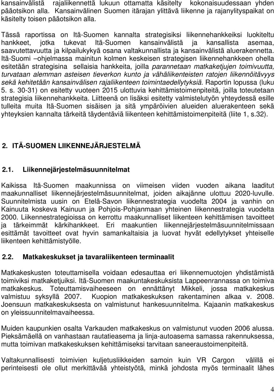 Tässä raportissa on Itä-Suomen kannalta strategisiksi liikennehankkeiksi luokiteltu hankkeet, jotka tukevat Itä-Suomen kansainvälistä ja kansallista asemaa, saavutettavuutta ja kilpailukykyä osana