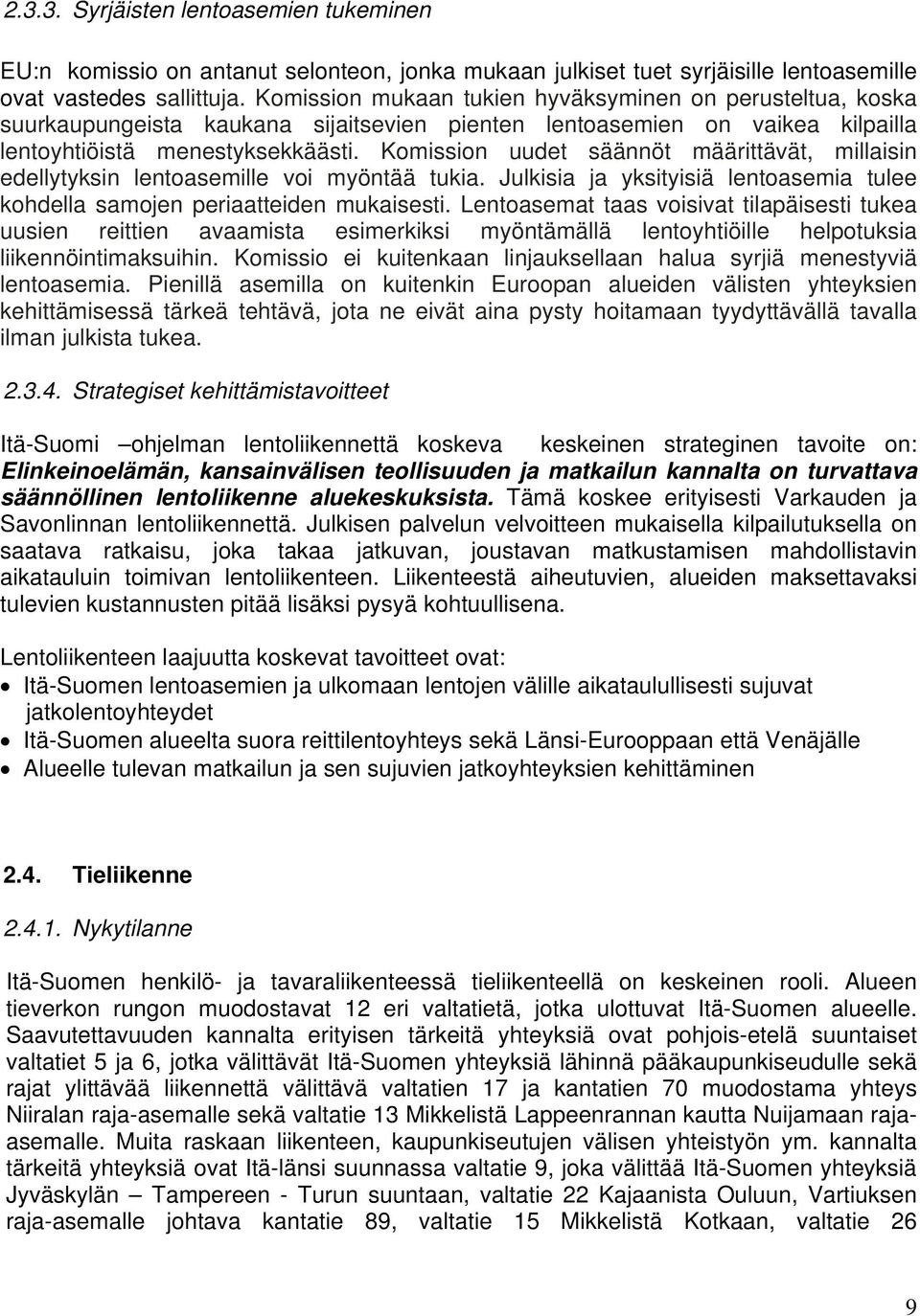 Komission uudet säännöt määrittävät, millaisin edellytyksin lentoasemille voi myöntää tukia. Julkisia ja yksityisiä lentoasemia tulee kohdella samojen periaatteiden mukaisesti.