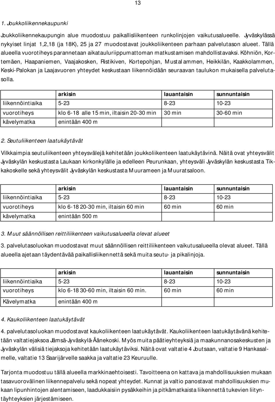 Tällä alueella vuorotiheys parannetaan aikatauluriippumattoman matkustamisen mahdollistavaksi.