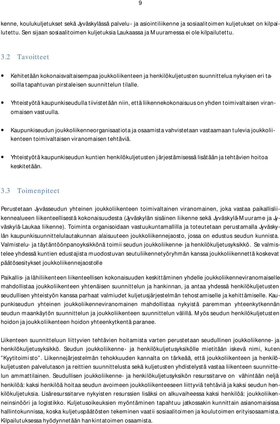 2 Tavoitteet Kehitetään kokonaisvaltaisempaa joukkoliikenteen ja henkilökuljetusten suunnittelua nykyisen eri tasoilla tapahtuvan pirstaleisen suunnittelun tilalle.