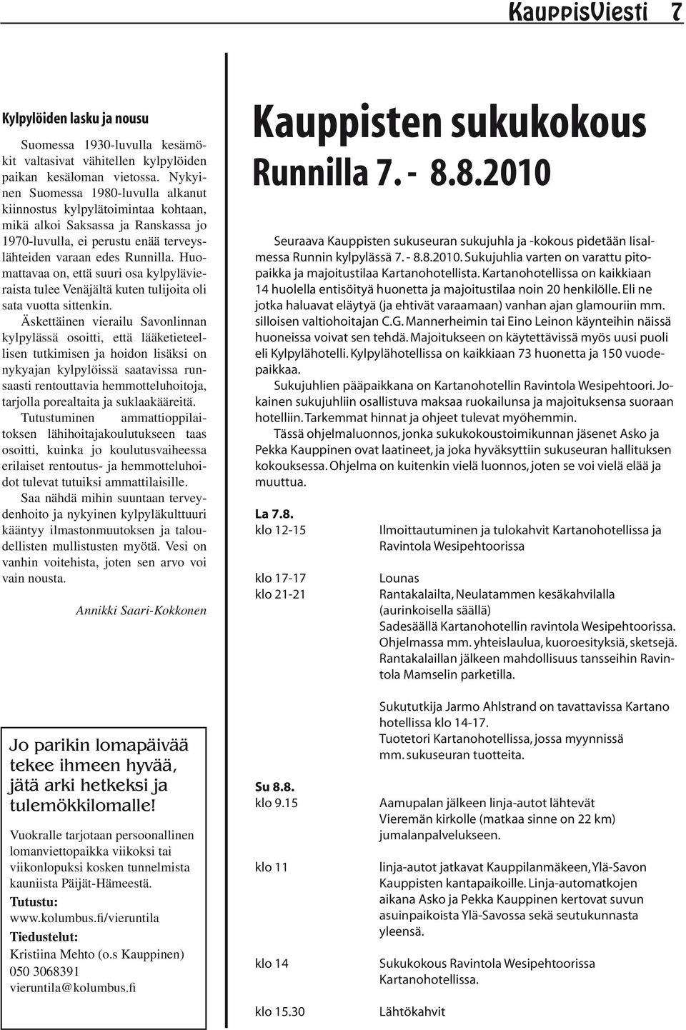 Huomattavaa on, että suuri osa kylpylävieraista tulee Venäjältä kuten tulijoita oli sata vuotta sittenkin.