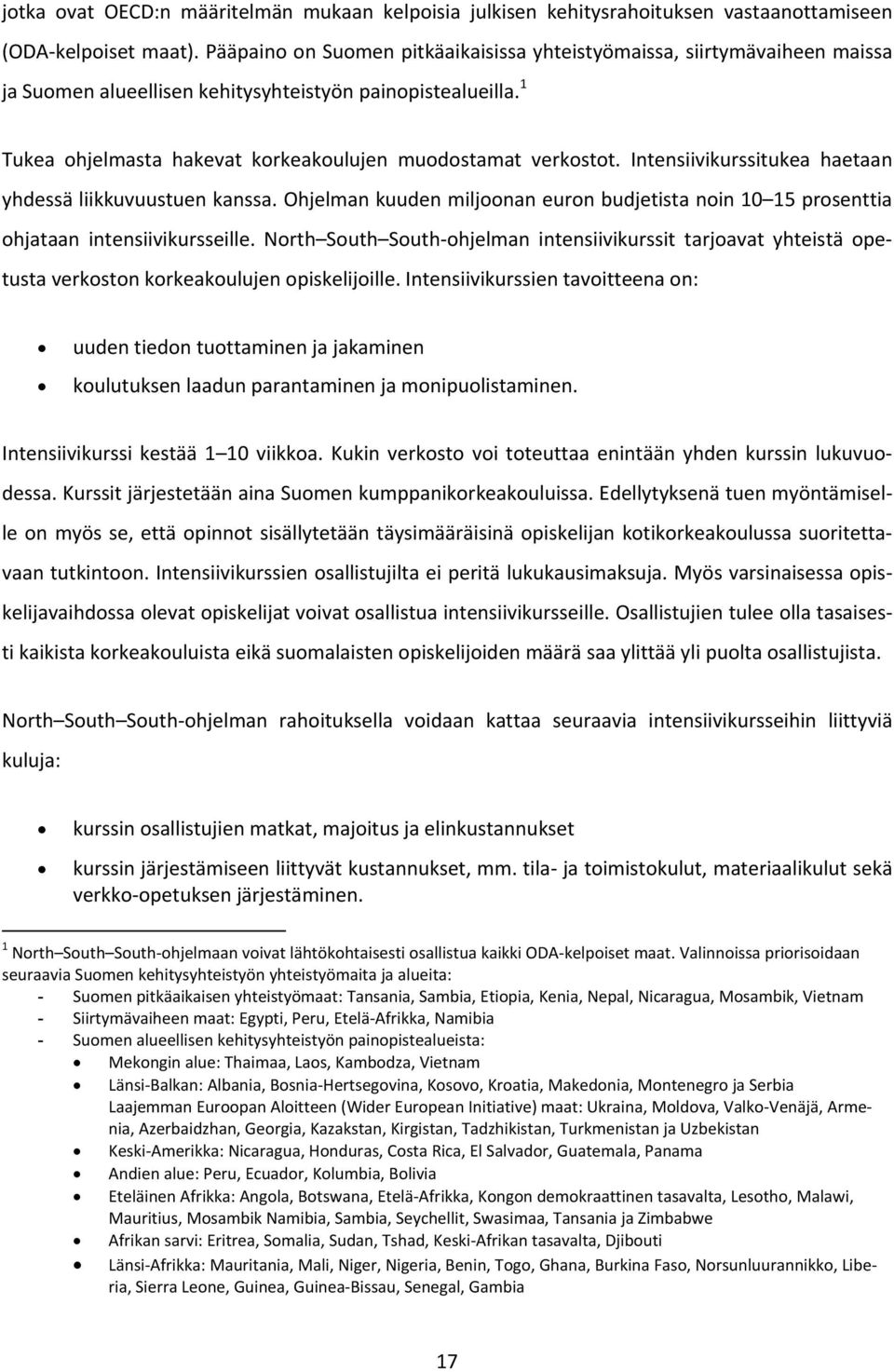 Intensiivikurssitukea haetaan yhdessä liikkuvuustuen kanssa. Ohjelman kuuden miljoonan euron budjetista noin 10 15 prosenttia ohjataan intensiivikursseille.