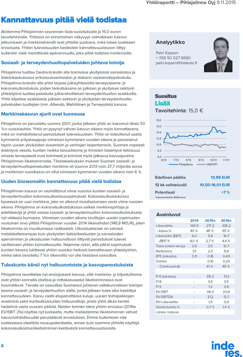 Yhtiön tulevaisuuden kestävään kannattavuustasoon liittyy kuitenkin vielä merkittävää epävarmuutta, joka pitää todistaa markkinoille.