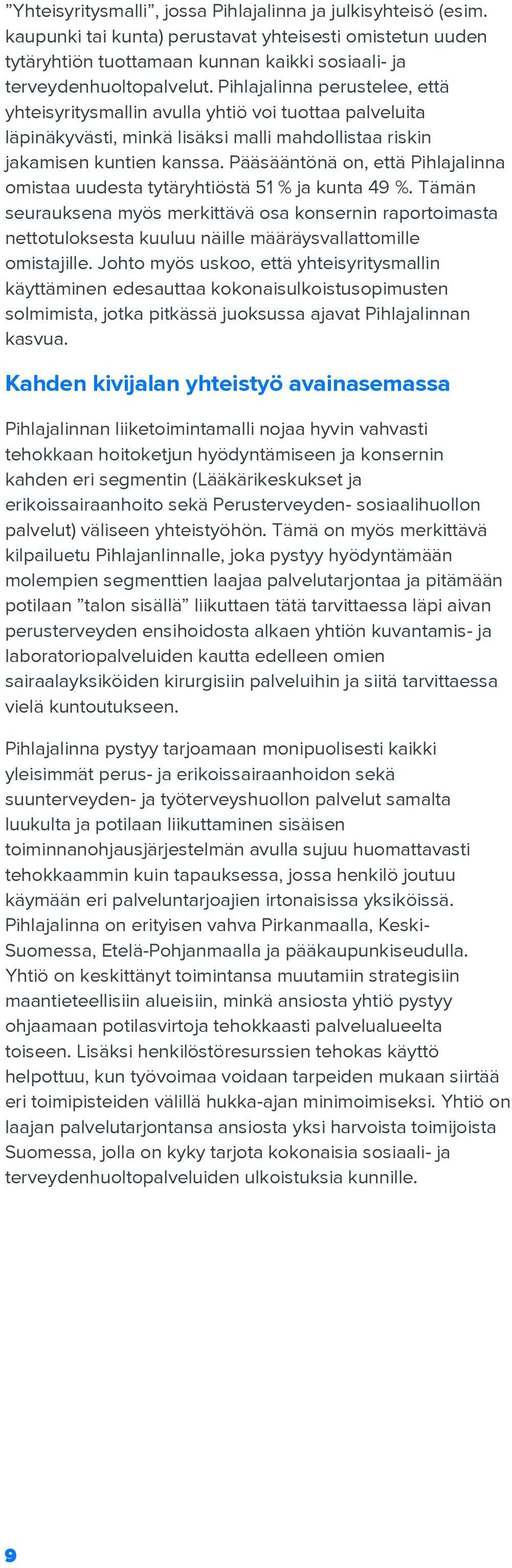 Pääsääntönä on, että Pihlajalinna omistaa uudesta tytäryhtiöstä 51 % ja kunta 49 %.