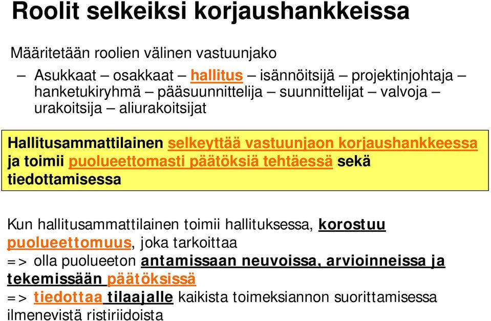 puolueettomasti päätöksiä tehtäessä sekä tiedottamisessa Kun hallitusammattilainen toimii hallituksessa, korostuu puolueettomuus, joka tarkoittaa =>