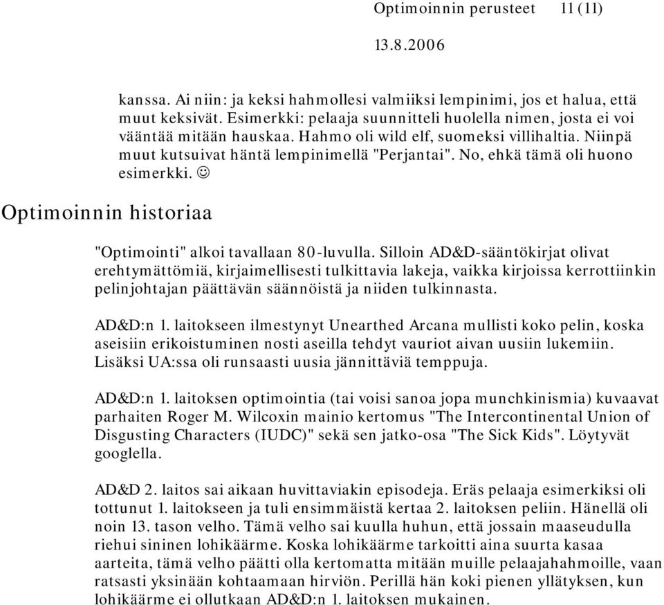 No, ehkä tämä oli huono esimerkki. "Optimointi" alkoi tavallaan 80-luvulla.