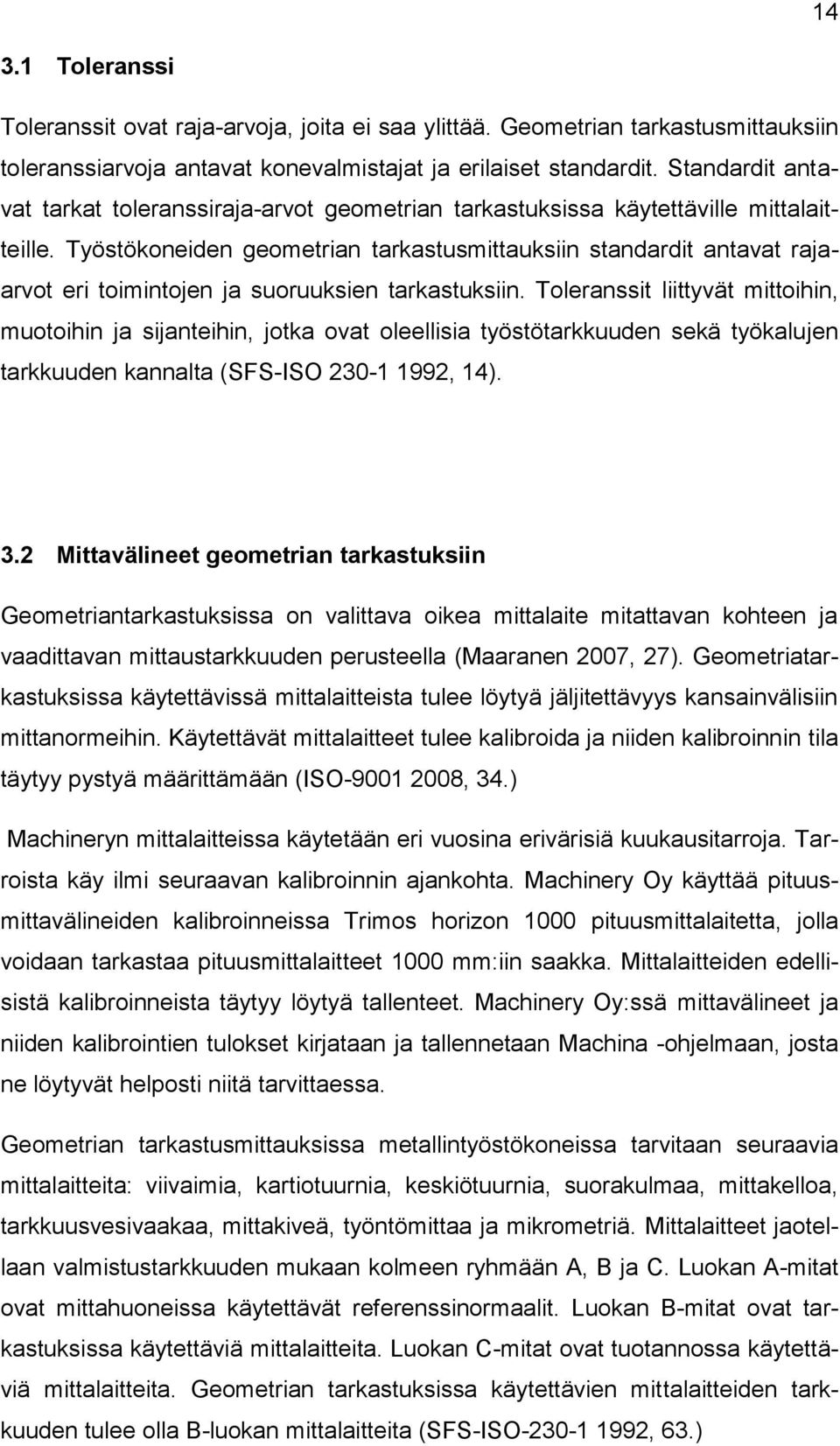 Työstökoneiden geometrian tarkastusmittauksiin standardit antavat rajaarvot eri toimintojen ja suoruuksien tarkastuksiin.