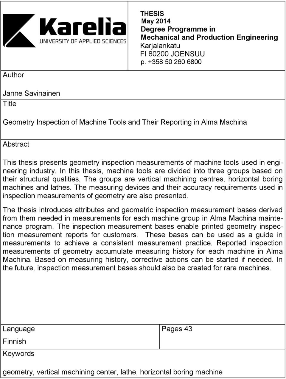 inspection measurements of machine tools used in engineering industry. In this thesis, machine tools are divided into three groups based on their structural qualities.