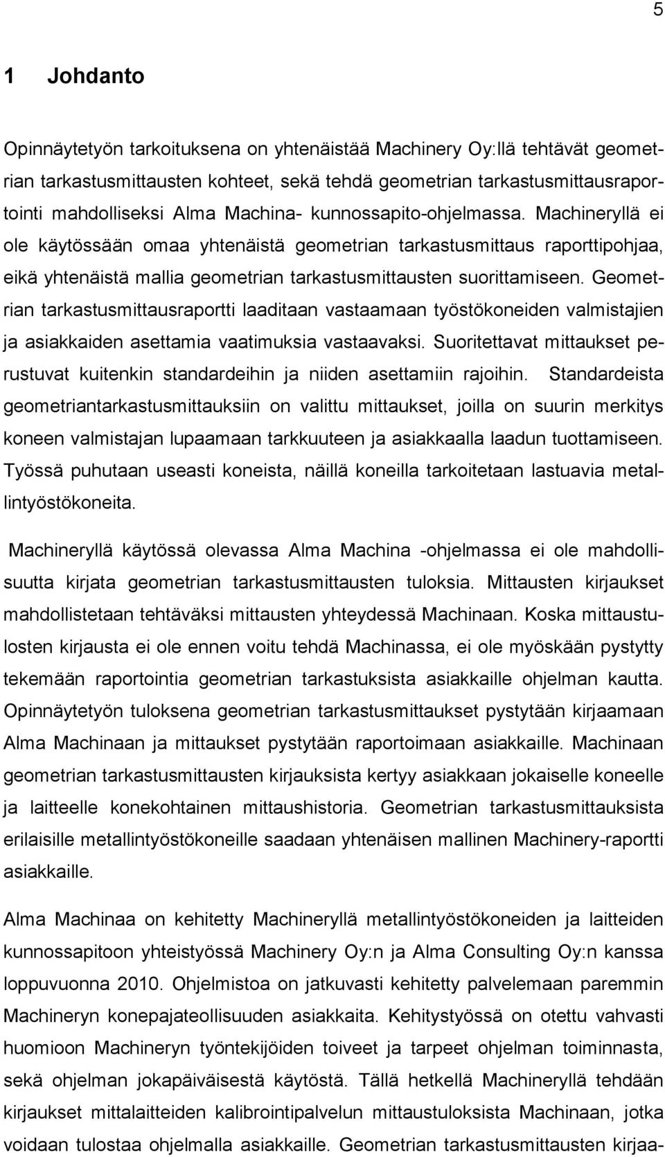 Geometrian tarkastusmittausraportti laaditaan vastaamaan työstökoneiden valmistajien ja asiakkaiden asettamia vaatimuksia vastaavaksi.