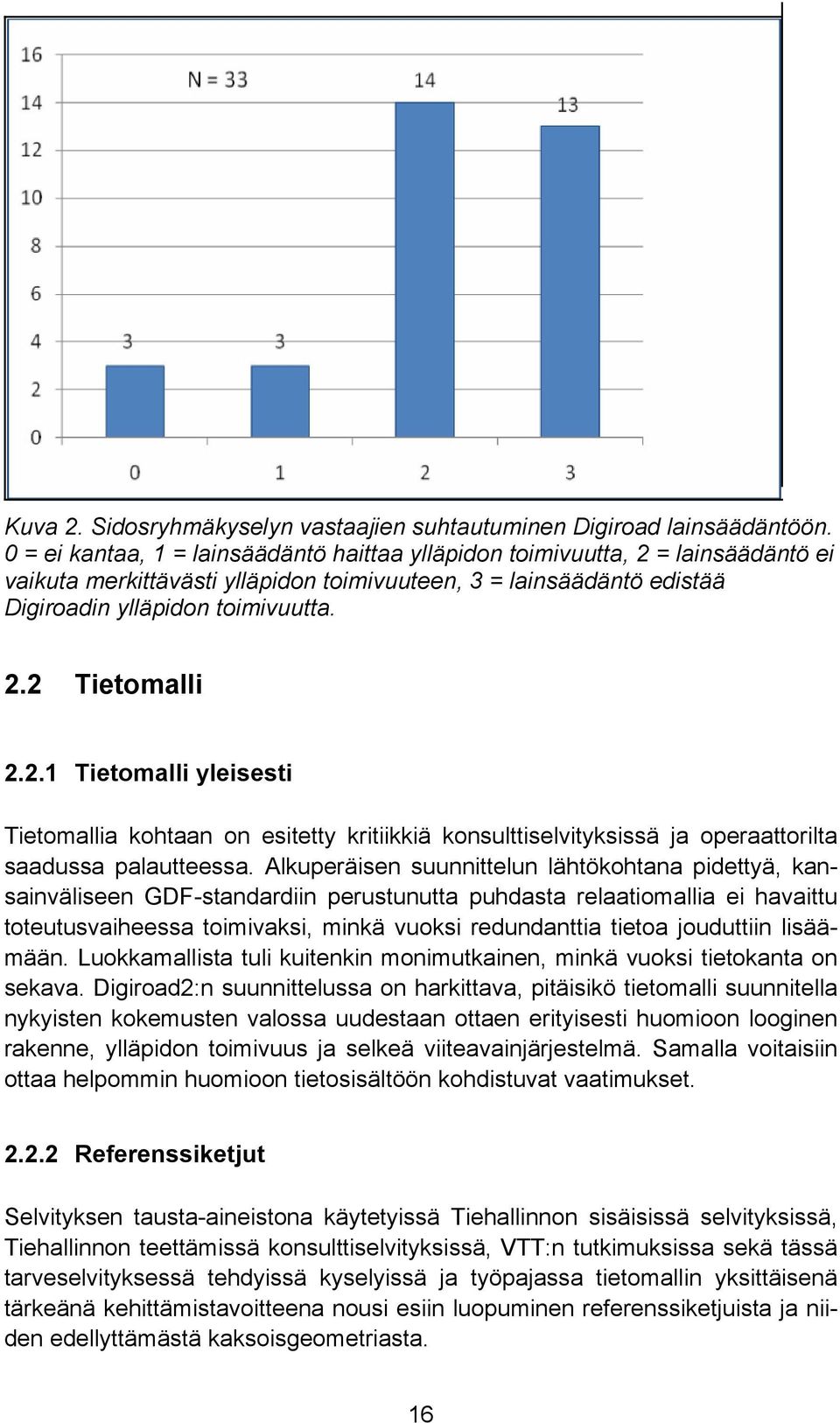 2.1 Tietomalli yleisesti Tietomallia kohtaan on esitetty kritiikkiä konsulttiselvityksissä ja operaattorilta saadussa palautteessa.