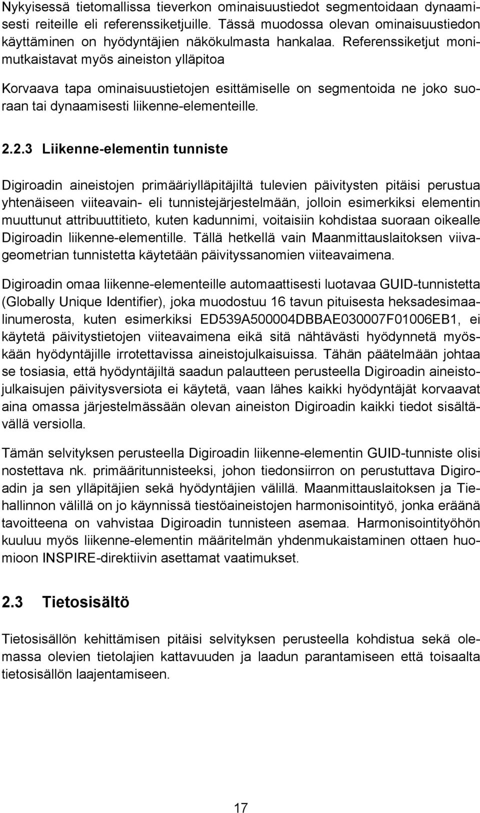 Referenssiketjut monimutkaistavat myös aineiston ylläpitoa Korvaava tapa ominaisuustietojen esittämiselle on segmentoida ne joko suoraan tai dynaamisesti liikenne-elementeille. 2.