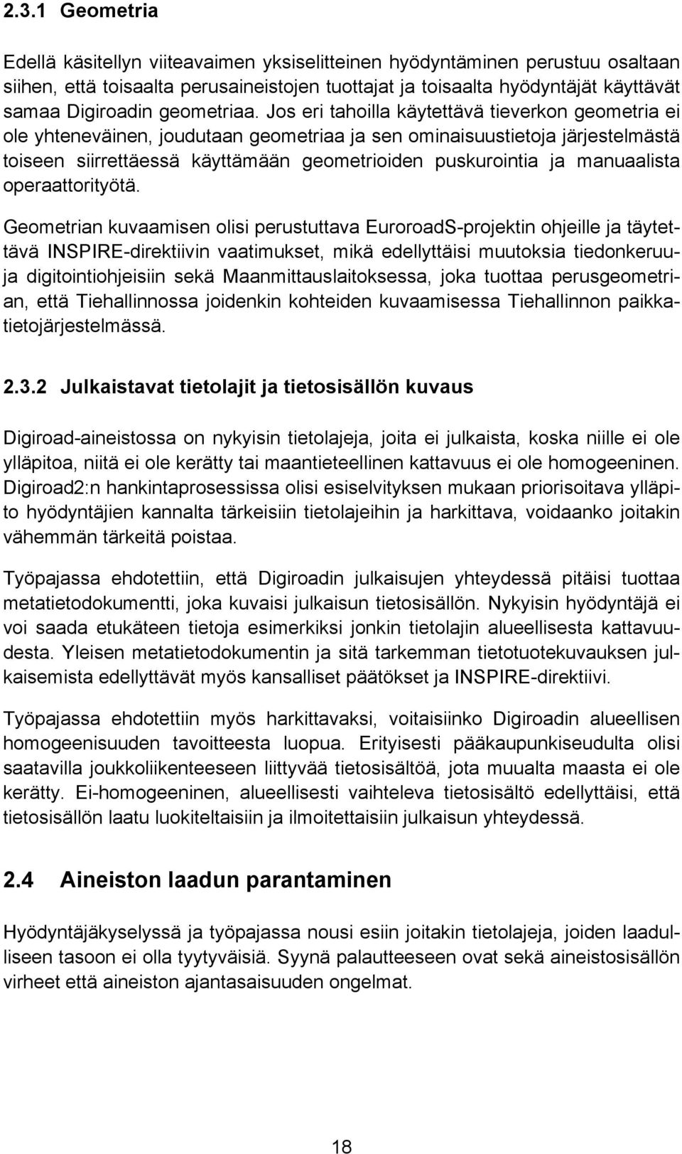 Jos eri tahoilla käytettävä tieverkon geometria ei ole yhteneväinen, joudutaan geometriaa ja sen ominaisuustietoja järjestelmästä toiseen siirrettäessä käyttämään geometrioiden puskurointia ja