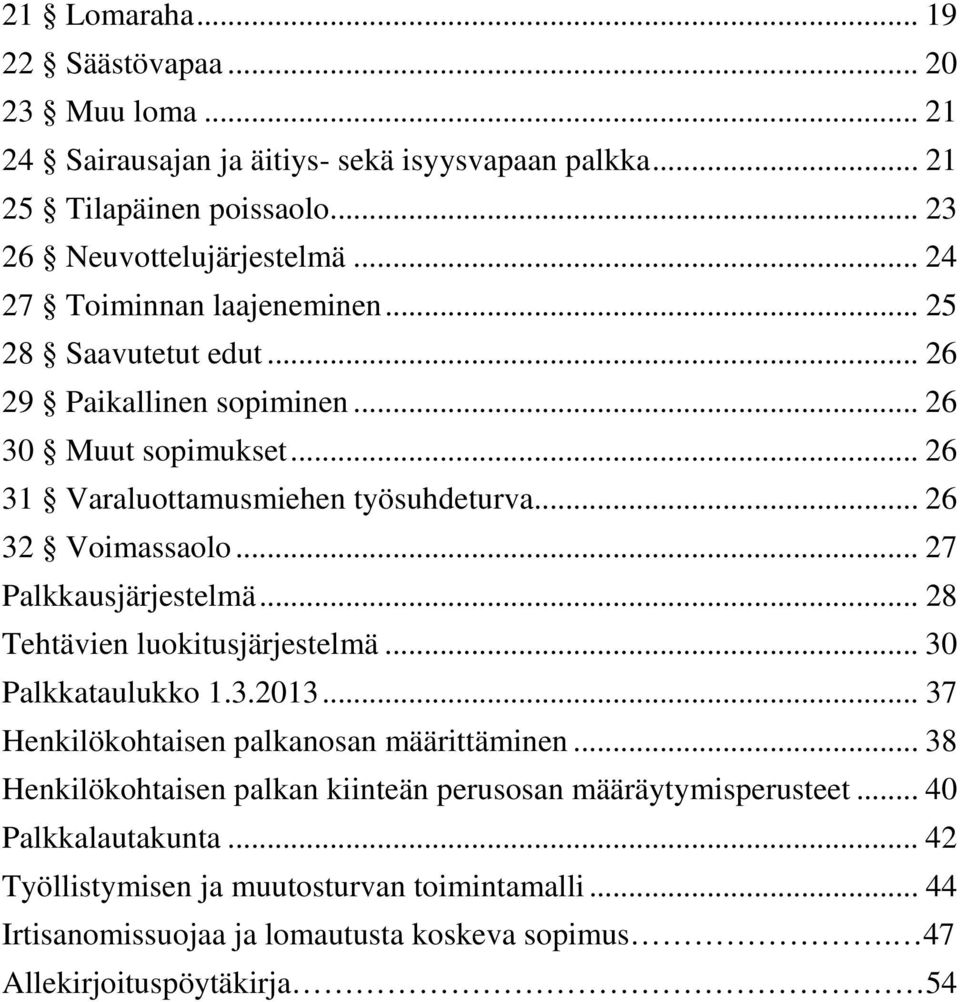 .. 27 Palkkausjärjestelmä... 28 Tehtävien luokitusjärjestelmä... 30 Palkkataulukko 1.3.2013... 37 Henkilökohtaisen palkanosan määrittäminen.