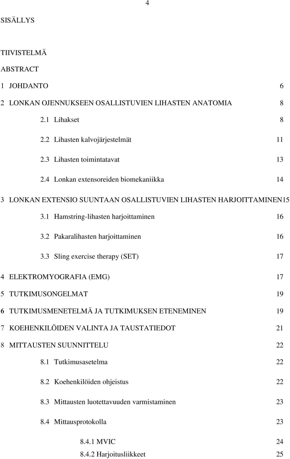 2 Pakaralihasten harjoittaminen 16 3.