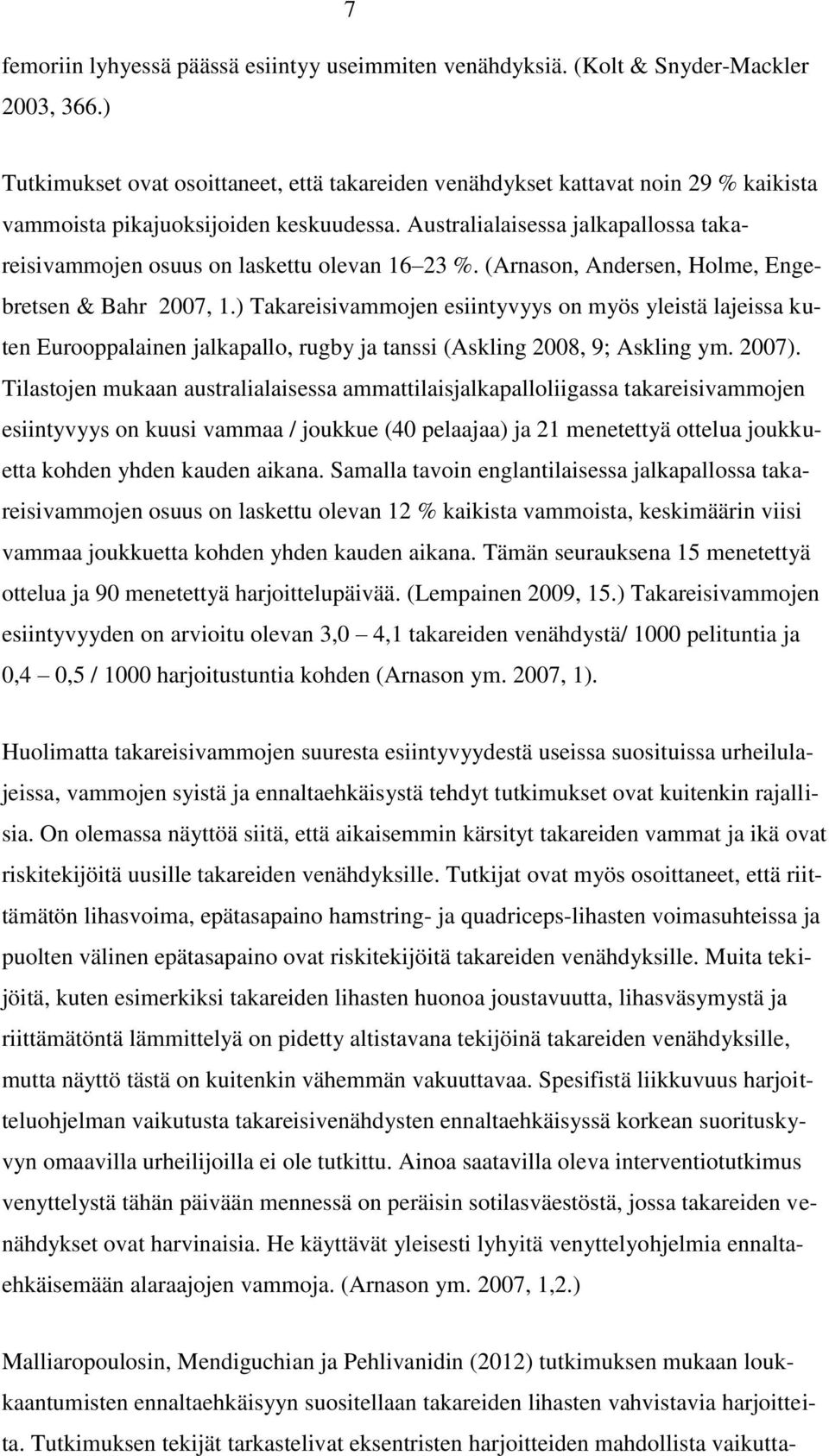 Australialaisessa jalkapallossa takareisivammojen osuus on laskettu olevan 16 23 %. (Arnason, Andersen, Holme, Engebretsen & Bahr 2007, 1.