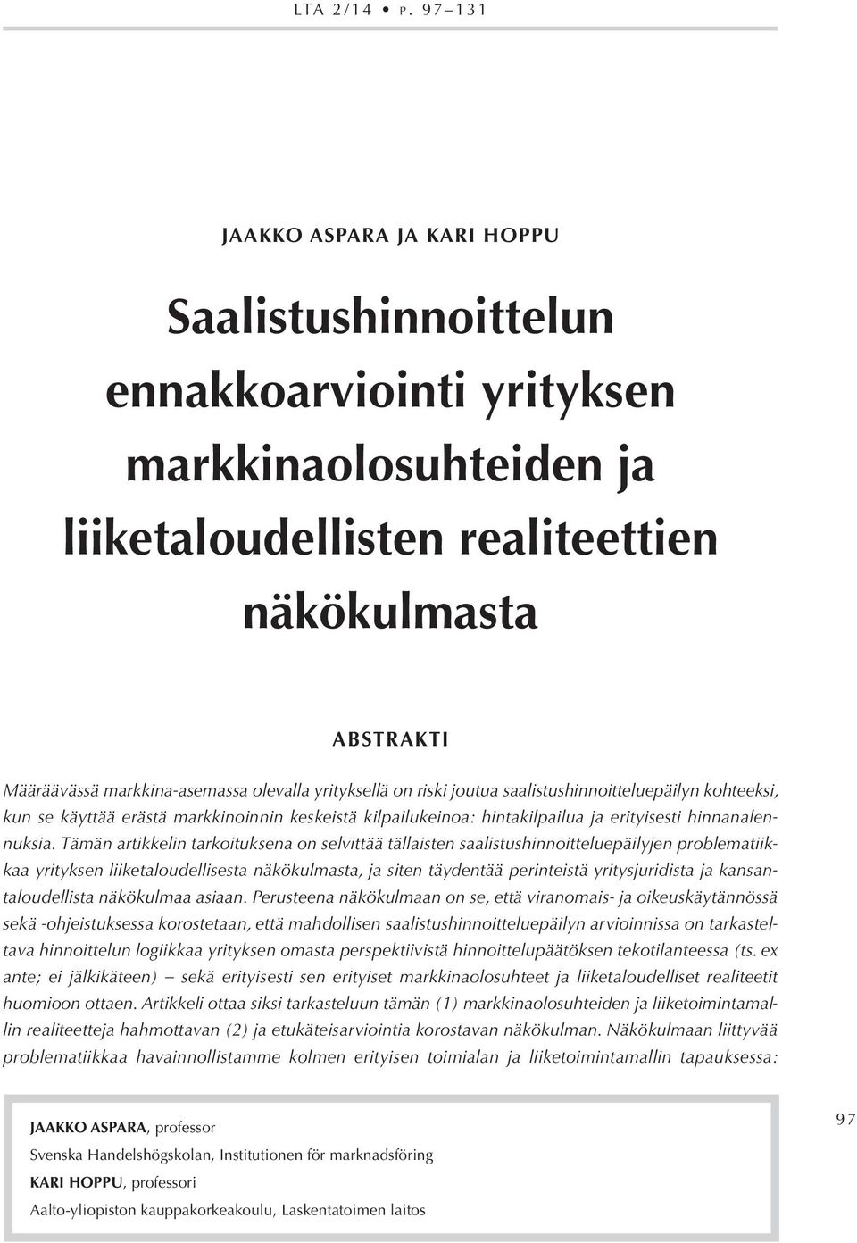 olevalla yrityksellä on riski joutua saalistushinnoitteluepäilyn kohteeksi, kun se käyttää erästä markkinoinnin keskeistä kilpailukeinoa: hintakilpailua ja erityisesti hinnanalennuksia.