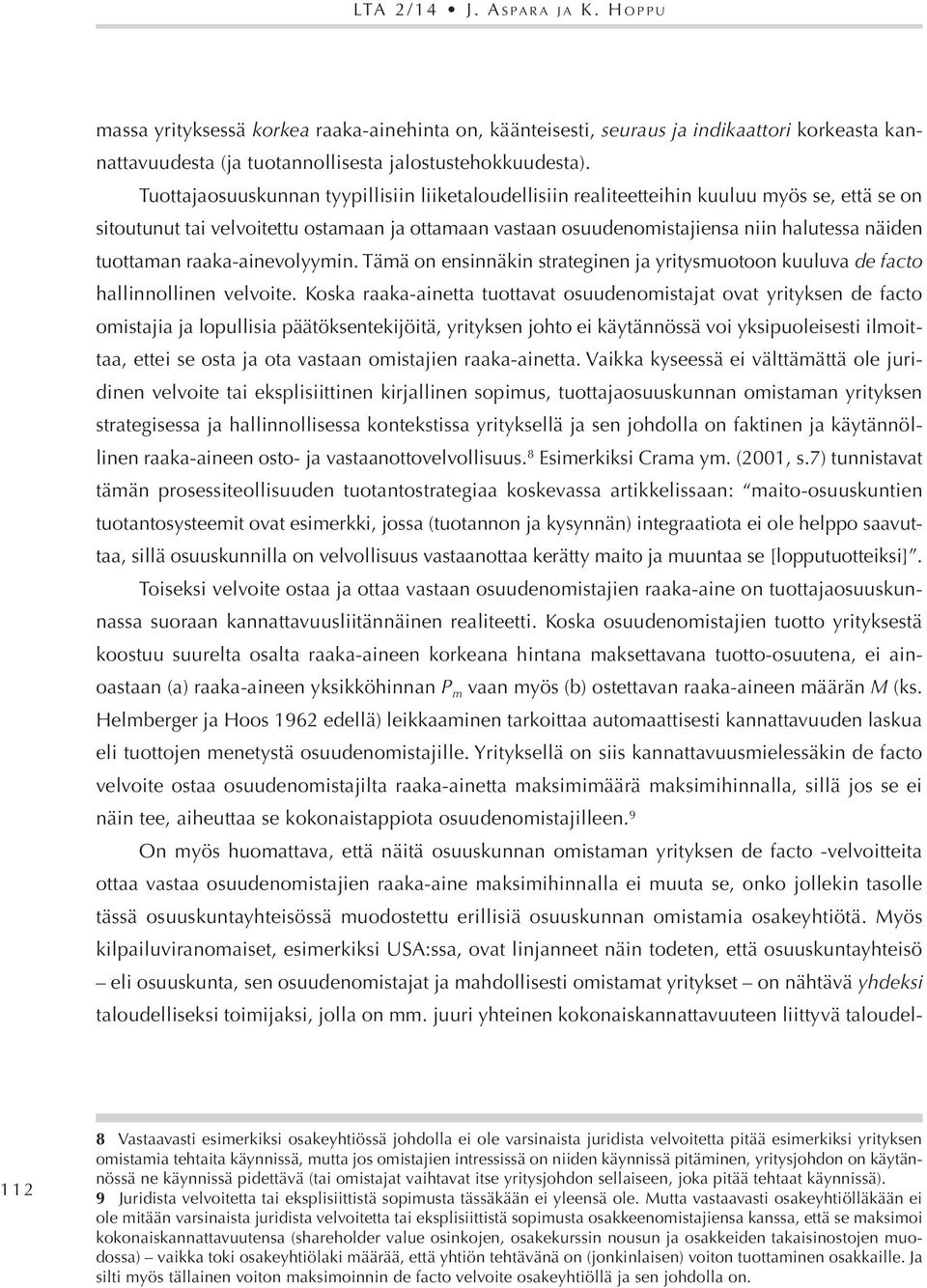 tuottaman raaka-ainevolyymin. Tämä on ensinnäkin strateginen ja yritysmuotoon kuuluva de facto hallinnollinen velvoite.