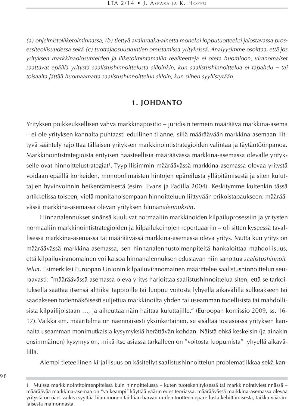 Analyysimme osoittaa, että jos yrityksen markkinaolosuhteiden ja liiketoimintamallin realiteetteja ei oteta huomioon, viranomaiset saattavat epäillä yritystä saalistushinnoittelusta silloinkin, kun