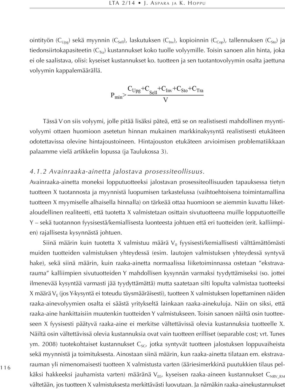 Toisin sanoen alin hinta, joka ei ole saalistava, olisi: kyseiset kustannukset ko. tuotteen ja sen tuotantovolyymin osalta jaettuna volyymin kappalemäärällä.