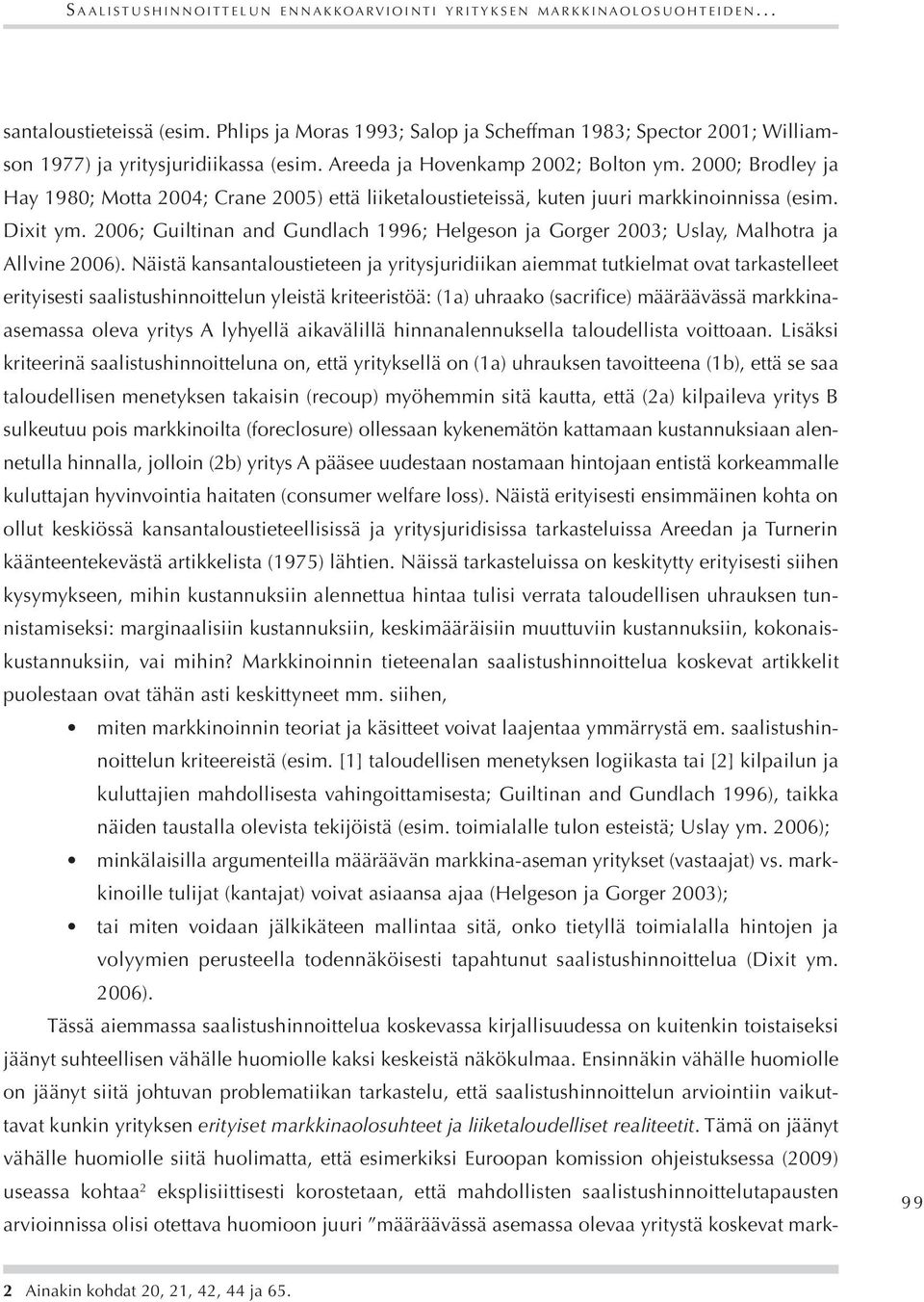 2000; Brodley ja Hay 1980; Motta 2004; Crane 2005) että liiketaloustieteissä, kuten juuri markkinoinnissa (esim. Dixit ym.