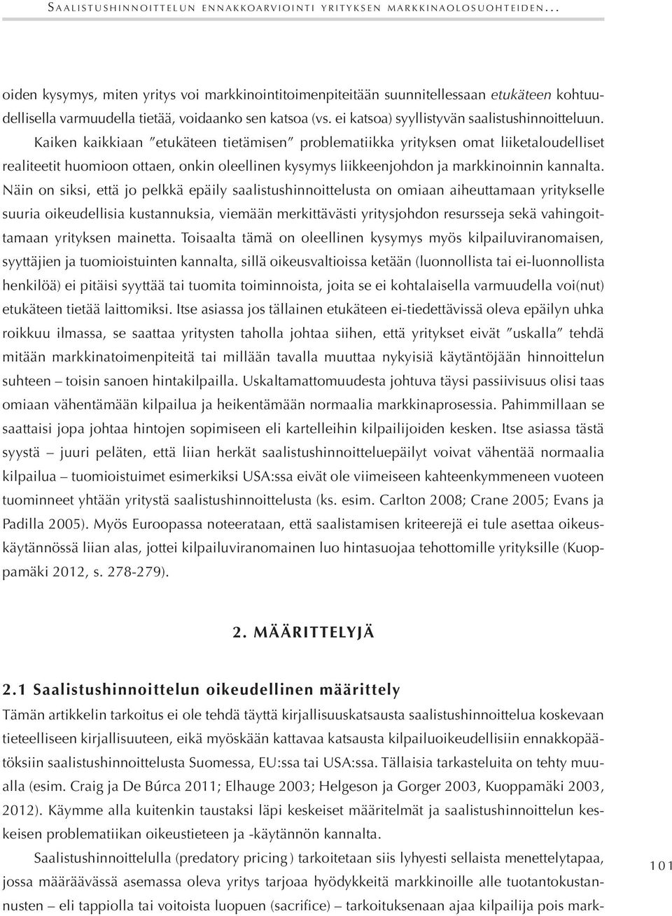 Kaiken kaikkiaan etukäteen tietämisen problematiikka yrityksen omat liiketaloudelliset realiteetit huomioon ottaen, onkin oleellinen kysymys liikkeenjohdon ja markkinoinnin kannalta.