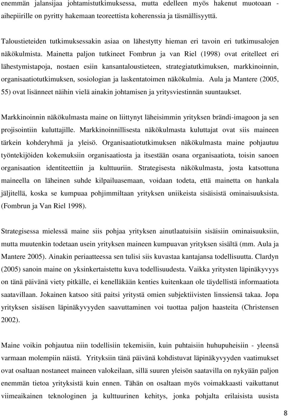 Mainetta paljon tutkineet Fombrun ja van Riel (1998) ovat eritelleet eri lähestymistapoja, nostaen esiin kansantaloustieteen, strategiatutkimuksen, markkinoinnin, organisaatiotutkimuksen, sosiologian