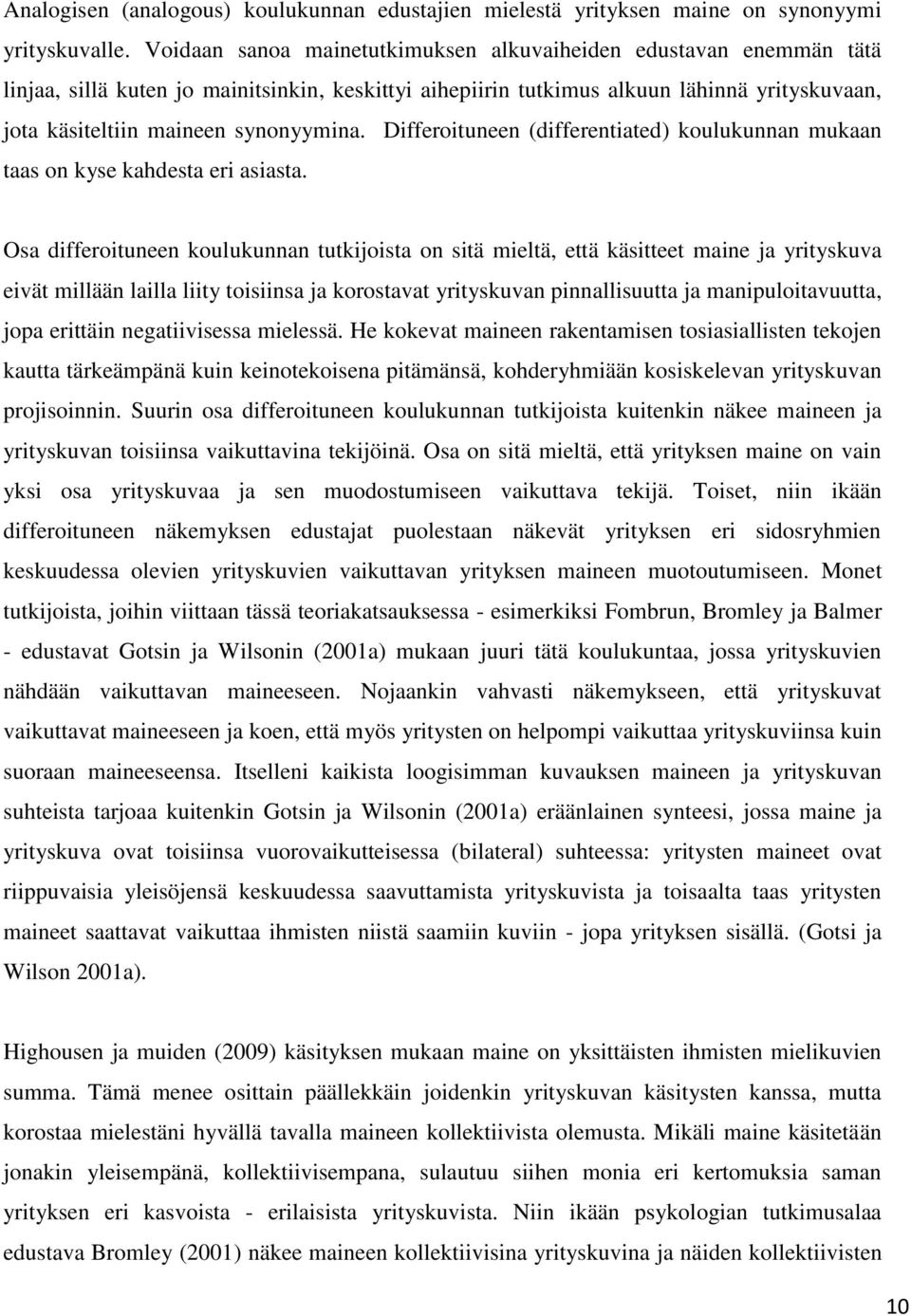 synonyymina. Differoituneen (differentiated) koulukunnan mukaan taas on kyse kahdesta eri asiasta.